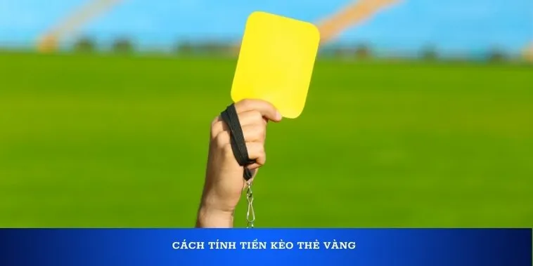 Khám Phá Cách Chơi Kèo Thẻ Vàng Chi Tiết Từ A Đến Z