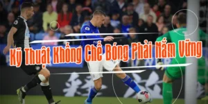 Khám Phá Bí Quyết Khống Chế Bóng Đỉnh Cao